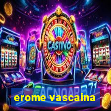 erome vascaina